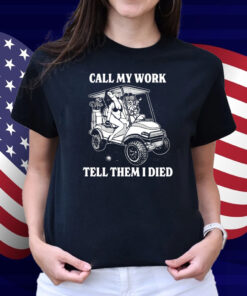 Call My Work Tell Them I Died Shirt