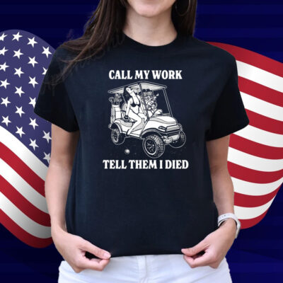 Call My Work Tell Them I Died Shirt