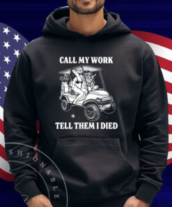 Call My Work Tell Them I Died Shirt