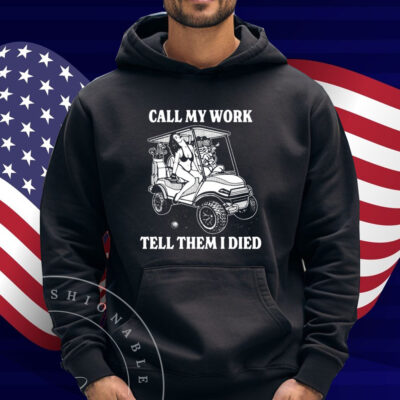 Call My Work Tell Them I Died Shirt