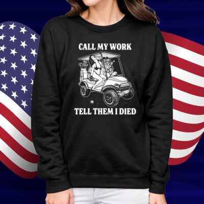 Call My Work Tell Them I Died Shirt