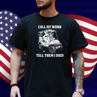Call My Work Tell Them I Died Shirt
