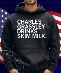 Charles Grassley Drinks Skim Milk Shirt
