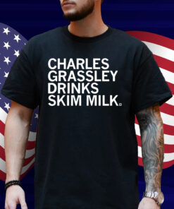 Charles Grassley Drinks Skim Milk Shirt