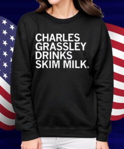 Charles Grassley Drinks Skim Milk Shirt