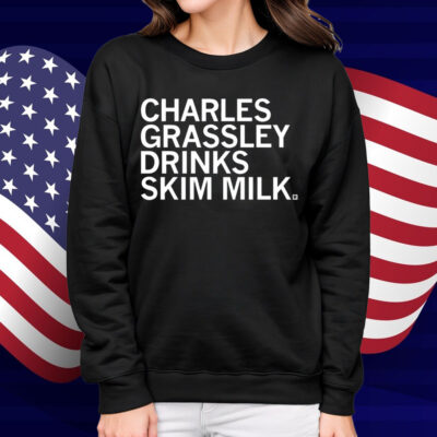 Charles Grassley Drinks Skim Milk Shirt