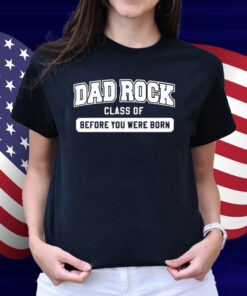 Dad Rock Class Of Before You Were Born Shirt