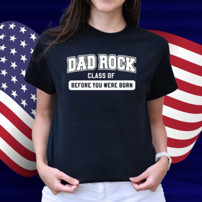 Dad Rock Class Of Before You Were Born Shirt