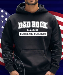 Dad Rock Class Of Before You Were Born Shirt