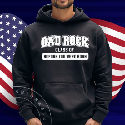 Dad Rock Class Of Before You Were Born Shirt