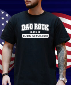 Dad Rock Class Of Before You Were Born Shirt