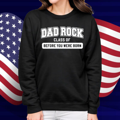Dad Rock Class Of Before You Were Born Shirt