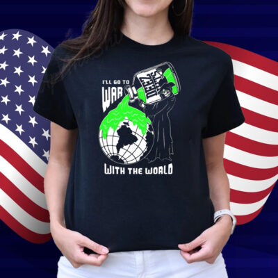 Deez Nuts I'll Go To War With The World Shirt