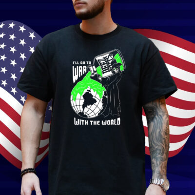 Deez Nuts I'll Go To War With The World Shirt