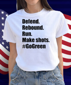Defend Rebound Run Make Shots #Gogreen Shirt