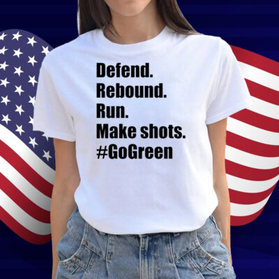 Defend Rebound Run Make Shots #Gogreen Shirt