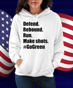 Defend Rebound Run Make Shots #Gogreen Shirt