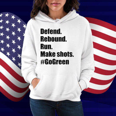 Defend Rebound Run Make Shots #Gogreen Shirt
