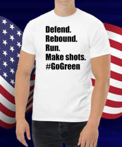 Defend Rebound Run Make Shots #Gogreen Shirt