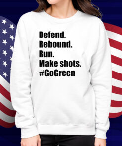Defend Rebound Run Make Shots #Gogreen Shirt