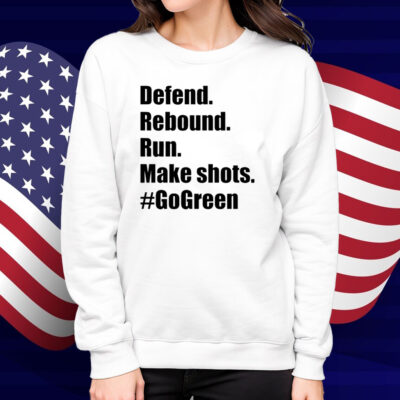 Defend Rebound Run Make Shots #Gogreen Shirt