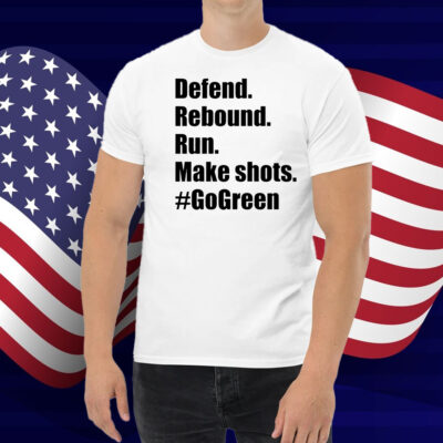 Defend Rebound Run Make Shots #Gogreen Shirt