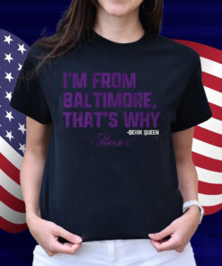 Derik Queen I'm from Baltimore Shirt