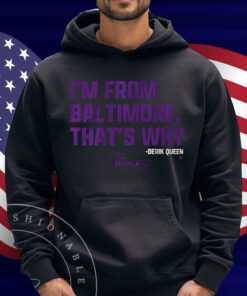 Derik Queen I'm from Baltimore Shirt