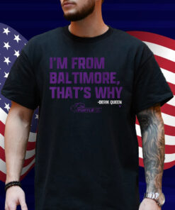 Derik Queen I'm from Baltimore Shirt