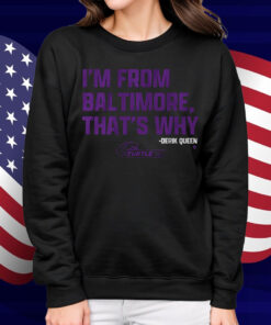 Derik Queen I'm from Baltimore Shirt