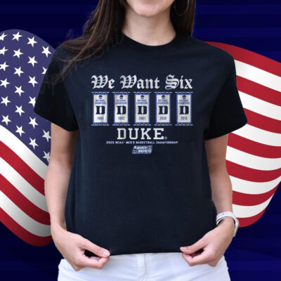Duke Basketball We Want Six Shirt
