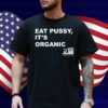 Eat Pussy It's Organic Non-Gmo Project Verified Shirt