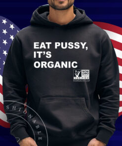 Eat Pussy It's Organic Non-Gmo Project Verified Shirt