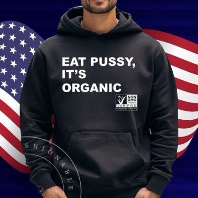 Eat Pussy It's Organic Non-Gmo Project Verified Shirt