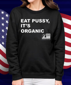 Eat Pussy It's Organic Non-Gmo Project Verified Shirt