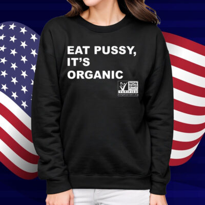 Eat Pussy It's Organic Non-Gmo Project Verified Shirt