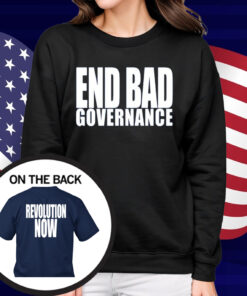 End Bad Governance Revolution Now Shirt