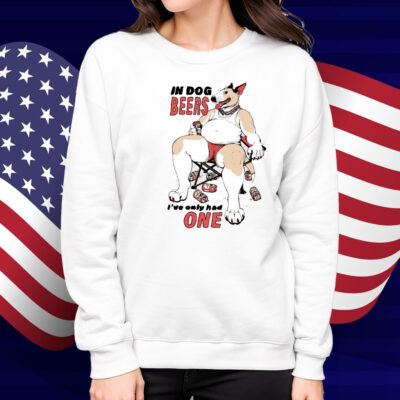 Gwendolynewood In Dog Beers I've Only Had One Shirt