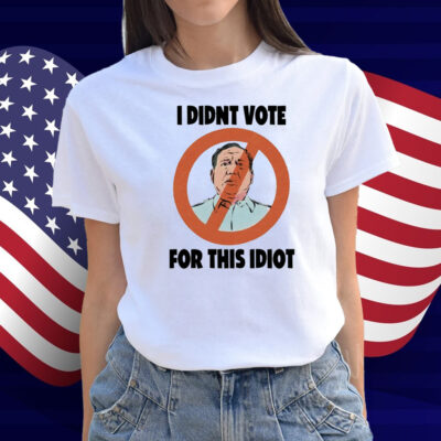 I Didn't Vote For This Idiot Shirt