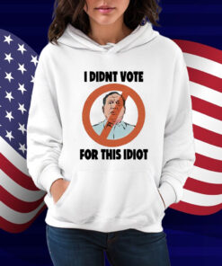 I Didn't Vote For This Idiot Shirt