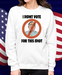 I Didn't Vote For This Idiot Shirt