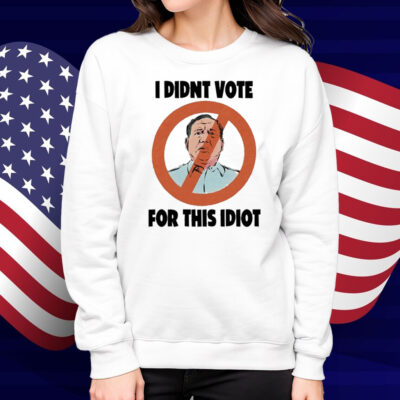 I Didn't Vote For This Idiot Shirt