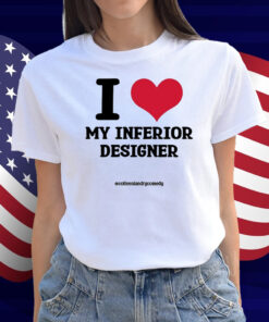 I Love My Inferior Designer Shirt