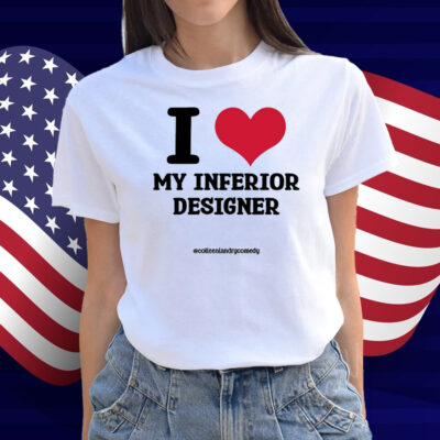 I Love My Inferior Designer Shirt