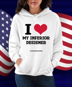 I Love My Inferior Designer Shirt