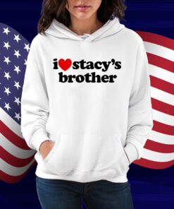 I Love Stacy's Brother White Shirt