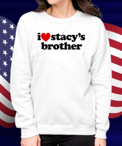 I Love Stacy's Brother White Shirt