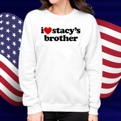 I Love Stacy's Brother White Shirt