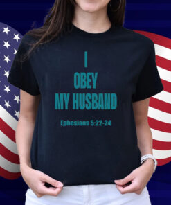I Obey My Husband Ephesians 5 22-24 Shirt