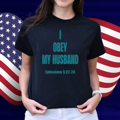 I Obey My Husband Ephesians 5 22-24 Shirt